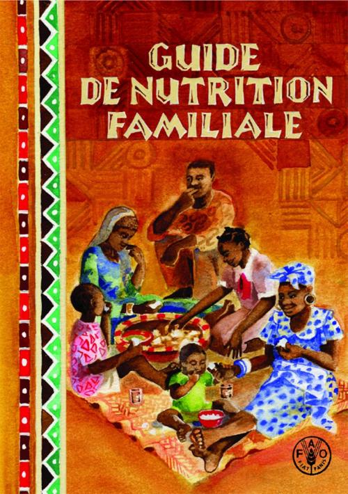Cover of the book Guide de nutrition familiale by FAO fiat panis, Food and Agriculture Organization of the United Nations