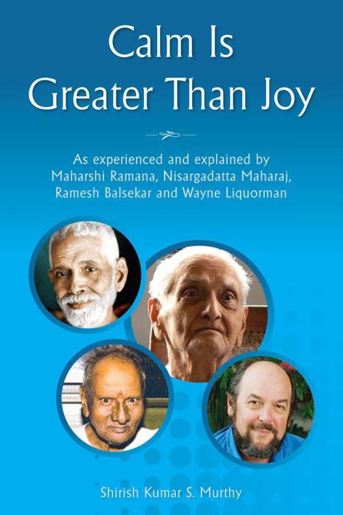 Cover of the book Calm Is Greater Than Joy by Shirish Kumar S Murthy, Shirish Kumar S Murthy