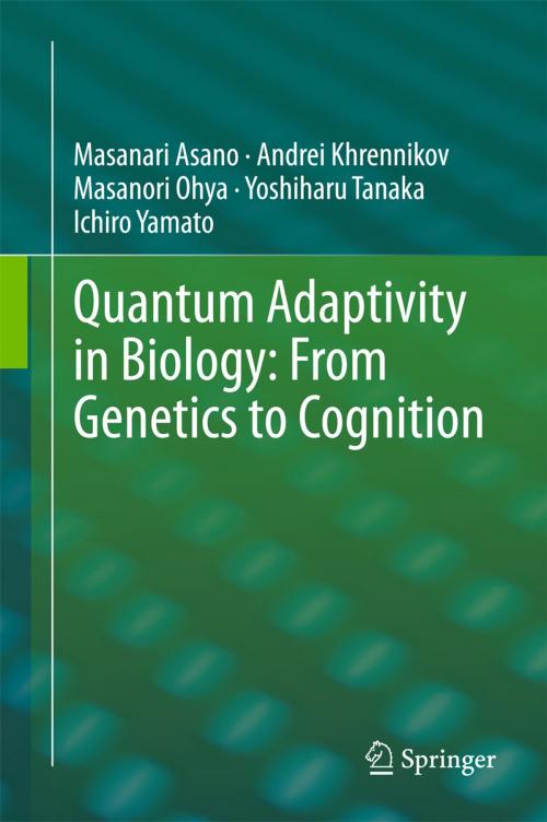 Cover of the book Quantum Adaptivity in Biology: From Genetics to Cognition by Masanari Asano, Andrei Khrennikov, Masanori Ohya, Yoshiharu Tanaka, Ichiro Yamato, Springer Netherlands