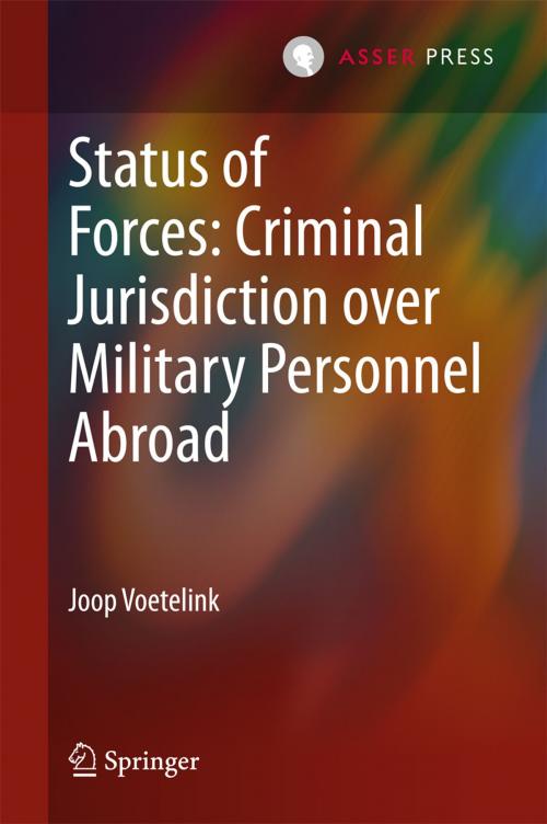 Cover of the book Status of Forces: Criminal Jurisdiction over Military Personnel Abroad by Joop Voetelink, T.M.C. Asser Press