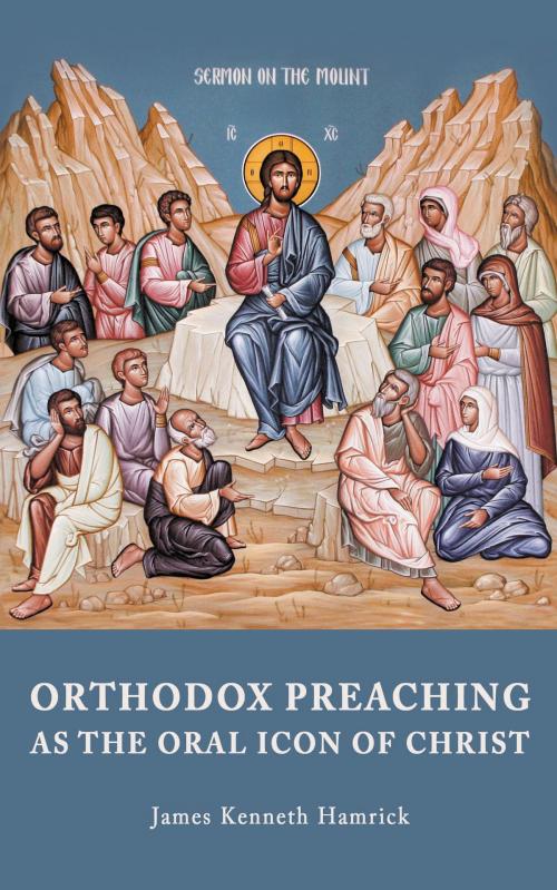 Cover of the book ORTHODOX PREACHINGAS THE ORAL ICON OF CHRIST by James Kenneth Hamrick, Glagoslav Publications Limited