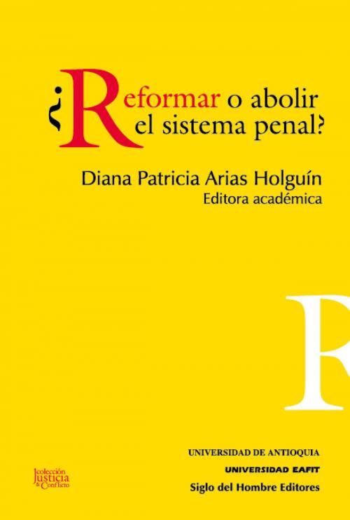 Cover of the book ¿Reformar o abolir el sistema penal? by Diana Patricia, Arias Holguin, Siglo del Hombre Editores