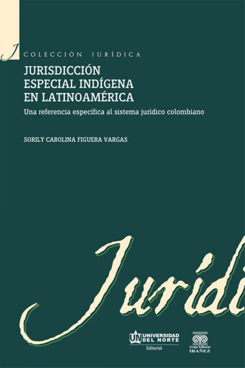 Cover of the book Jurisdicción especial indígena en Latinoamérica by Sorily Carolina Figuera Vargas, Universidad del Norte