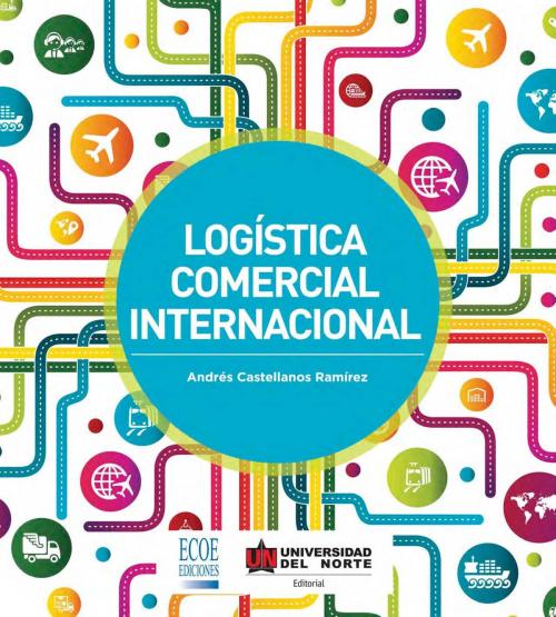 Cover of the book Logística comercial internacional by Andrés Castellanos Ramírez, Universidad del Norte