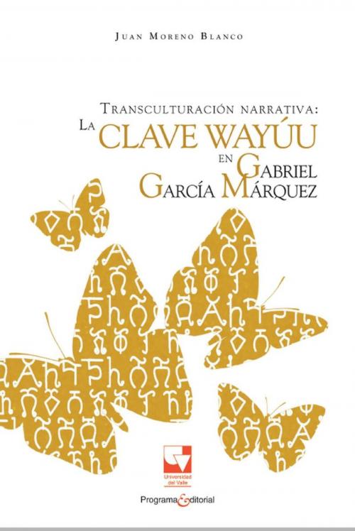 Cover of the book Transculturación narrativa: La clave Wayúu en Gabriel García Márquez by Juan Moreno Blanco, Programa Editorial Universidad del Valle