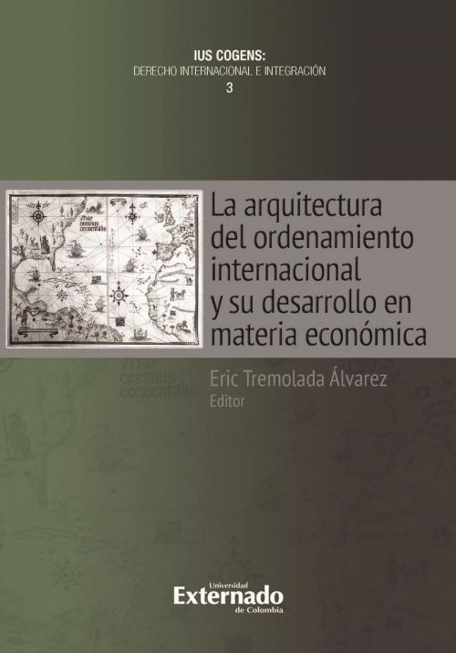 Cover of the book La arquitectura del ordenamiento internacional y su desarrollo en materia económica by , Universidad Externado