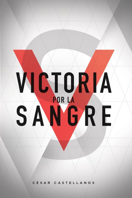Cover of the book Victoria Por La Sangre by Cesar Castellanos, BookBaby