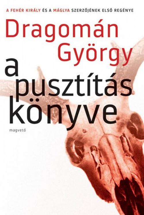 Cover of the book A pusztítás könyve by Dragomán György, Magvető Kiadó
