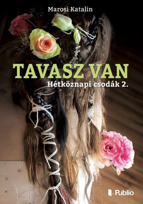 Cover of the book Tavasz van by Marosi Katalin, Publio Kiadó