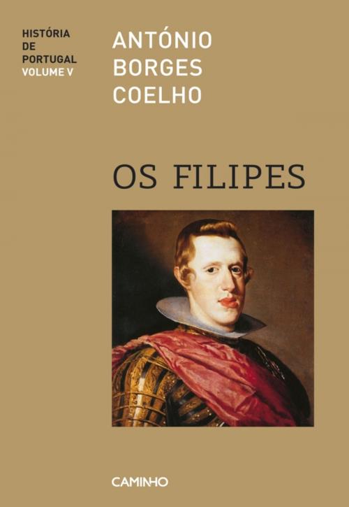 Cover of the book Os Filipes - História de Portugal V by António Borges Coelho, CAMINHO