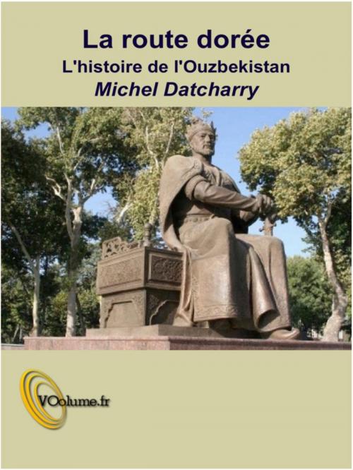 Cover of the book La route dorée II - L'ouzbekistan by Michel Datcharry, Editions VOolume