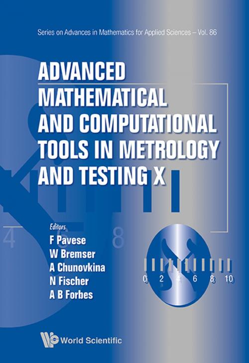 Cover of the book Advanced Mathematical and Computational Tools in Metrology and Testing X by Franco Pavese, Wolfram Bremser, Anna Chunovkina;Nicolas Fischer;Alistair B Forbes, World Scientific Publishing Company