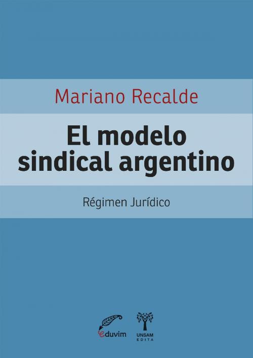 Cover of the book El modelo sindical argentino by Mariano Recalde, Editorial Universitaria Villa María