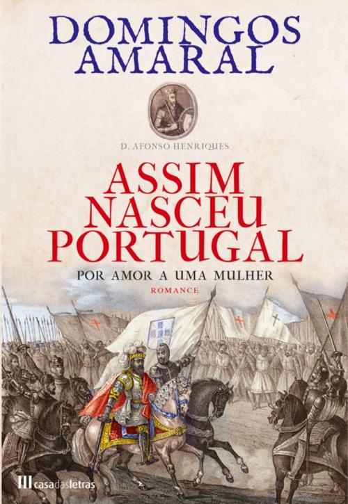 Cover of the book Assim Nasceu Portugal by Domingos Amaral, CASA DAS LETRAS