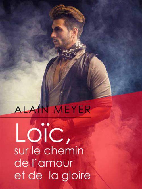 Cover of the book Loïc, sur le chemin de l'amour et de la gloire by Alain Meyer, Éditions Textes Gais