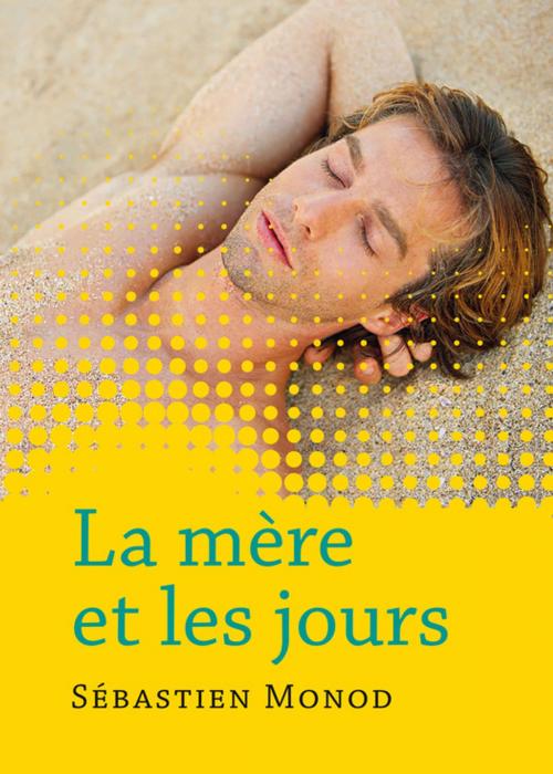 Cover of the book La mère et les jours by Sébastien Monod, Éditions Textes Gais