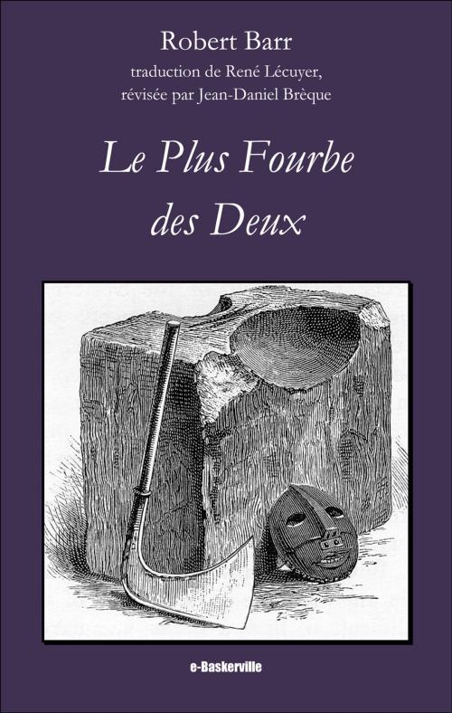 Cover of the book Le Plus Fourbe des Deux by Robert Barr, René Lécuyer (traducteur), Jean-Daniel Brèque (traducteur), e-Baskerville