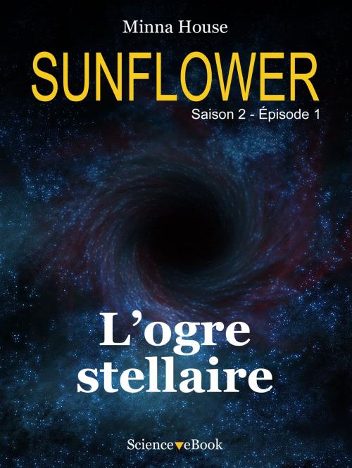 Cover of the book SUNFLOWER - L'ogre stellaire by Minna House, Science eBook