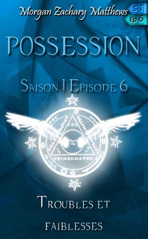 Cover of the book Possession Saison 1 Episode 6 Troubles et faiblesses by Morgan Zachary Matthews, Morgan Zachary Matthews