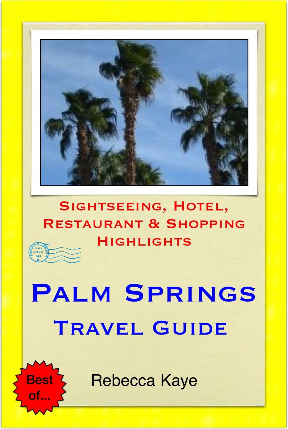 Big bigCover of Palm Springs, California Travel Guide - Sightseeing, Hotel, Restaurant & Shopping Highlights (Illustrated)