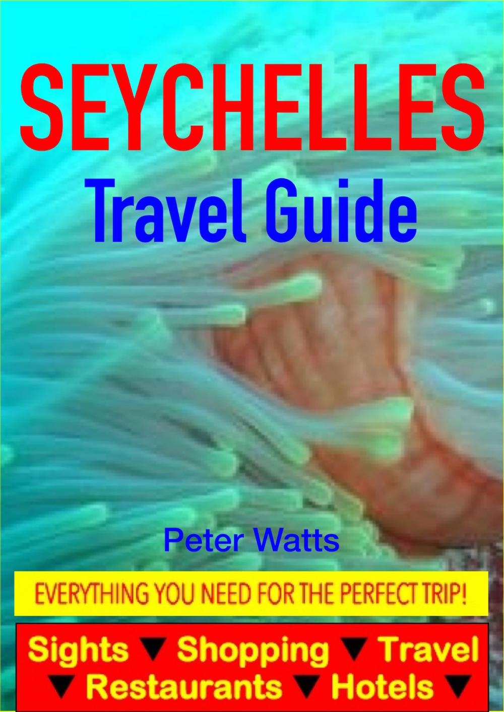Big bigCover of Seychelles Guide - Sightseeing, Hotel, Restaurant, Travel & Shopping Highlights