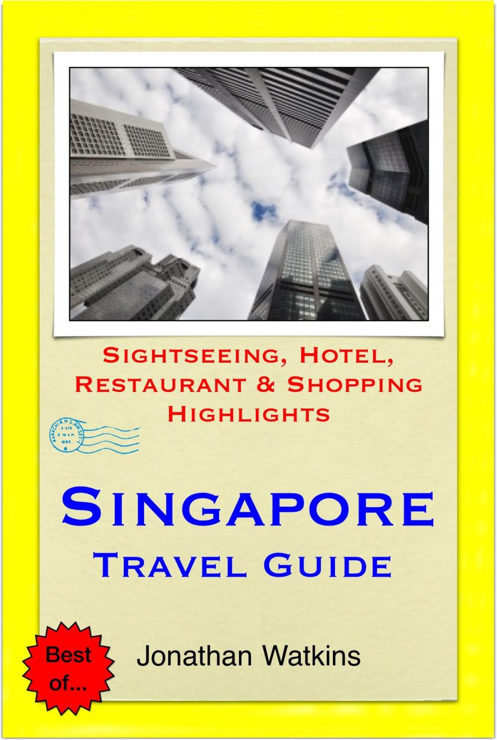 Big bigCover of Singapore Travel Guide - Sightseeing, Hotel, Restaurant & Shopping Highlights (Illustrated)