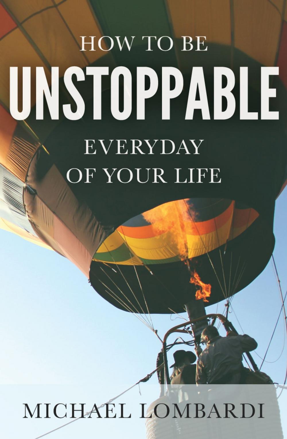 Big bigCover of How To Be Unstoppable Every Day Of Your Life