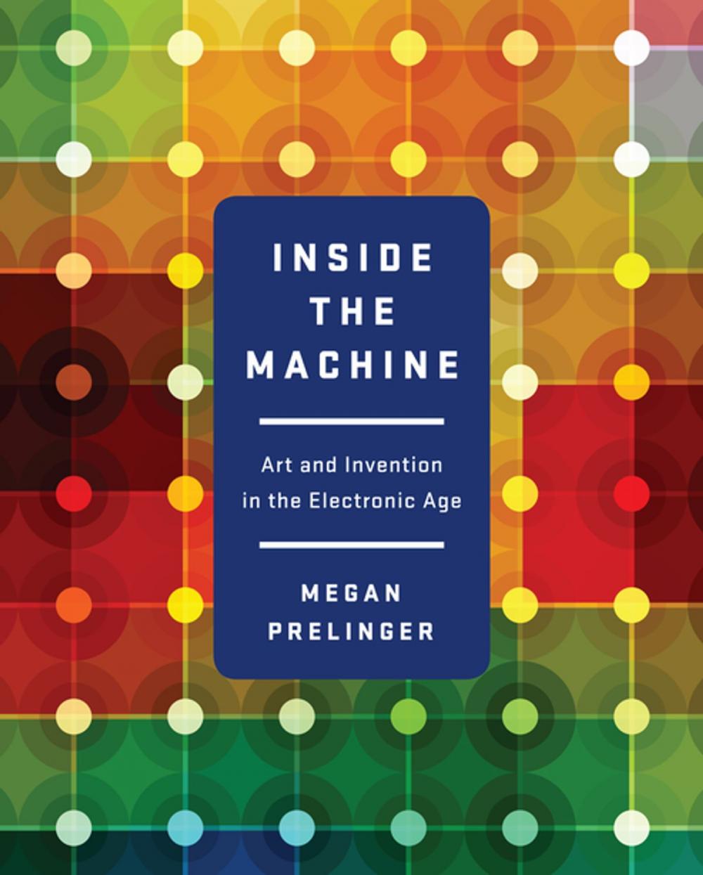 Big bigCover of Inside the Machine: Art and Invention in the Electronic Age