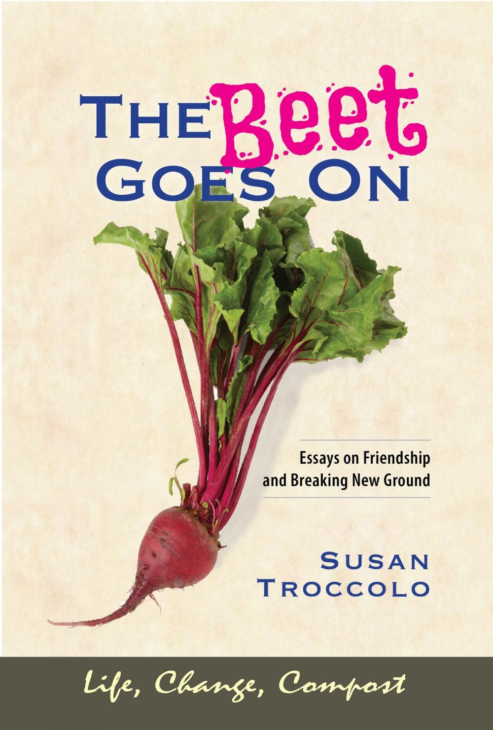 Big bigCover of The Beet Goes On: Essays on Friendship & Breaking New Ground
