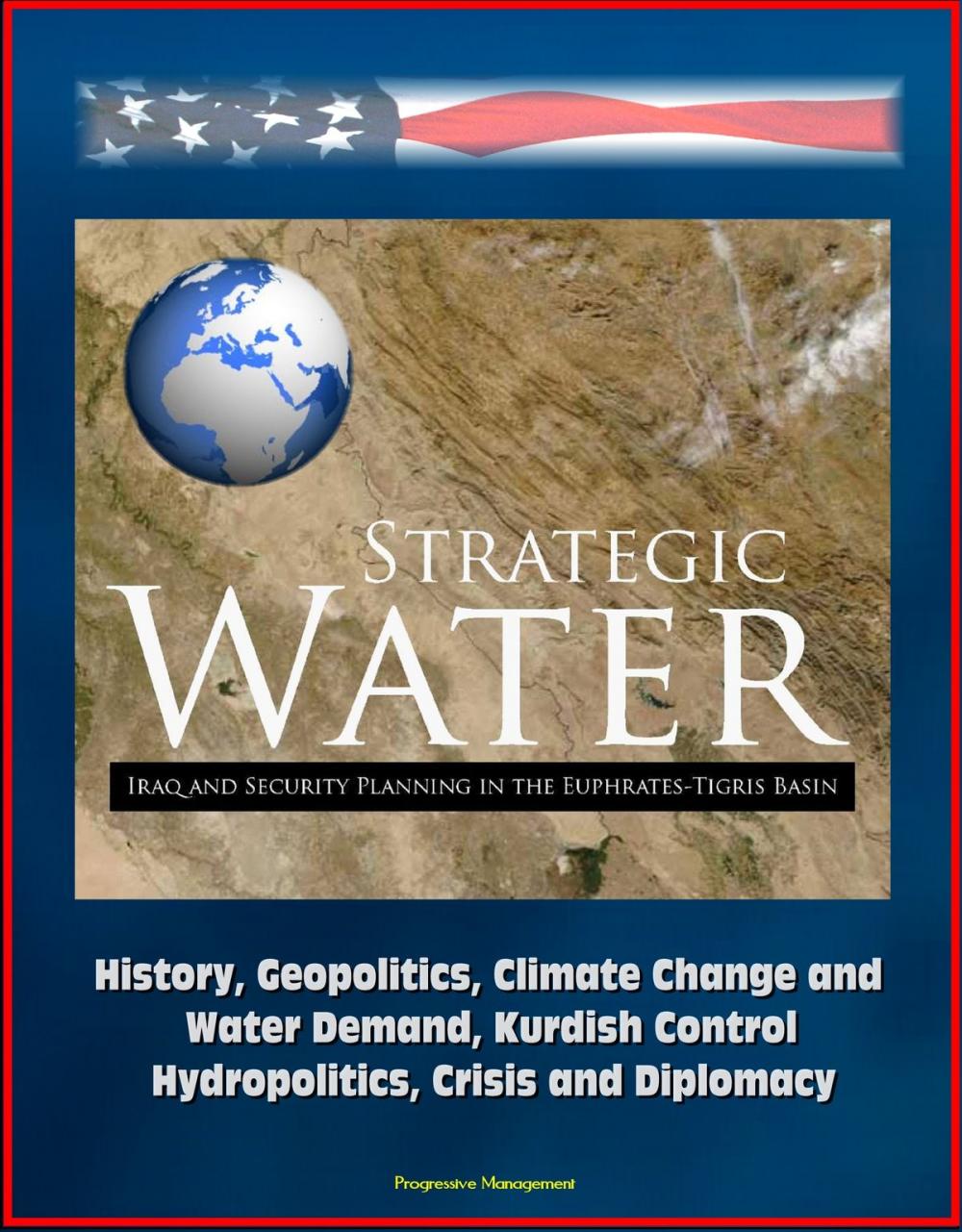 Big bigCover of Strategic Water: Iraq and Security Planning in the Euphrates-Tigris Basin - History, Geopolitics, Climate Change and Water Demand, Kurdish Control, Hydropolitics, Crisis and Diplomacy