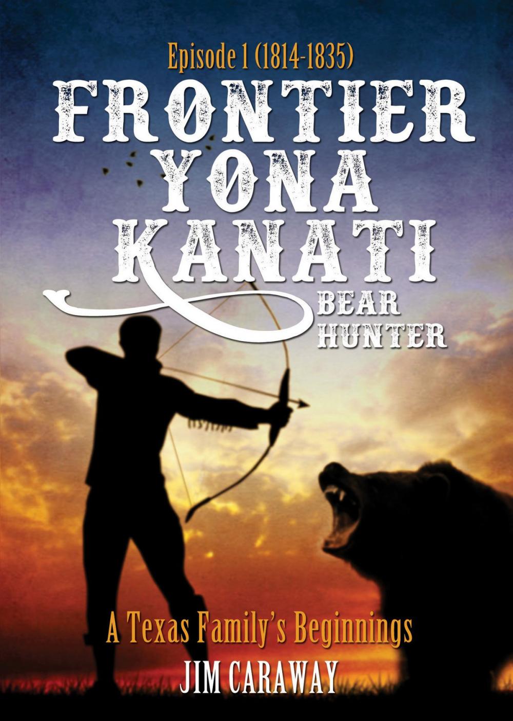 Big bigCover of Frontier Yona Kanati: A Texas Family’s Beginnings Episode 1 (1814-1835)