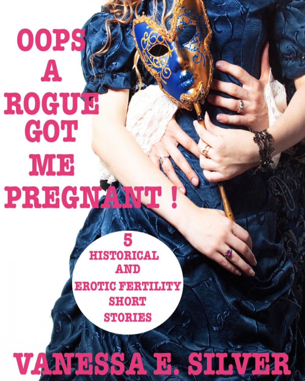 Big bigCover of Oops A Rogue Got Me Pregnant!: 5 Historical And Erotic Fertility Short Stories
