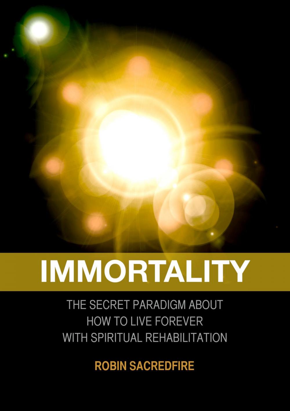 Big bigCover of Immortality: The Secret Paradigm about How to Live Forever with Spiritual Rehabilitation