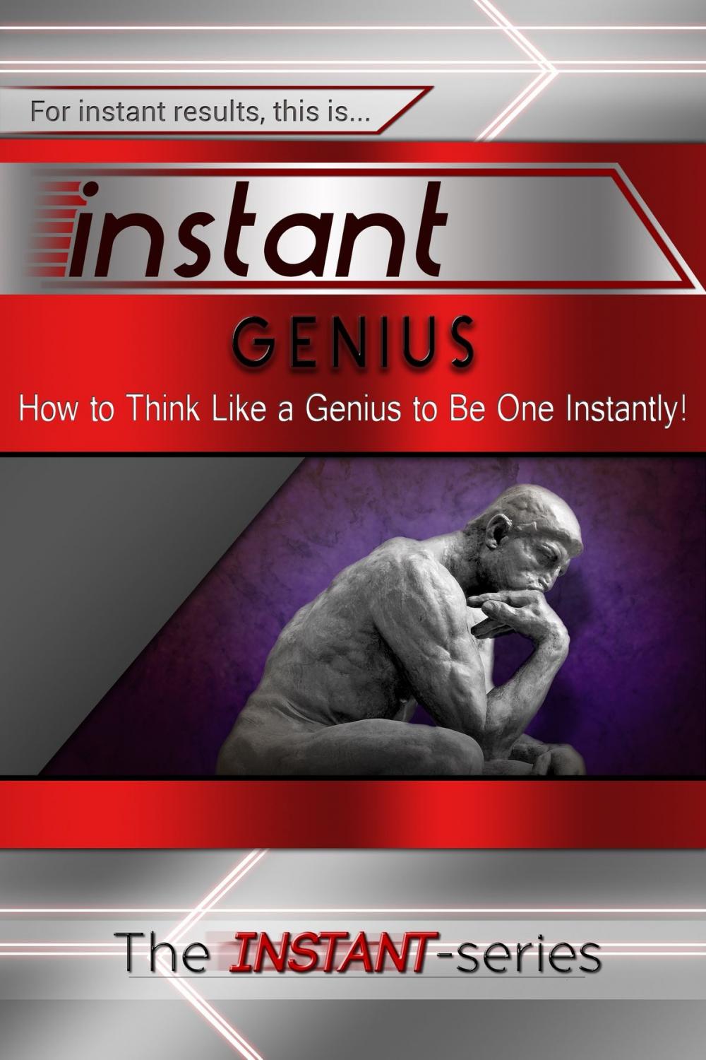 Big bigCover of Instant Genius: How to Think Like a Genius to Be One Instantly!