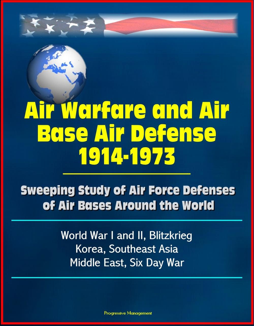 Big bigCover of Air Warfare and Air Base Air Defense 1914-1973: Sweeping Study of Air Force Defenses of Air Bases Around the World, World War I and II, Blitzkrieg, Korea, Southeast Asia, Middle East, Six Day War