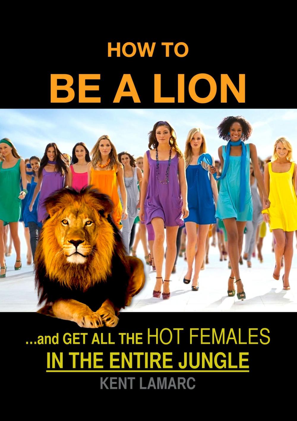 Big bigCover of How to be a Lion: …and Get All The Hot Females in The Entire Jungle