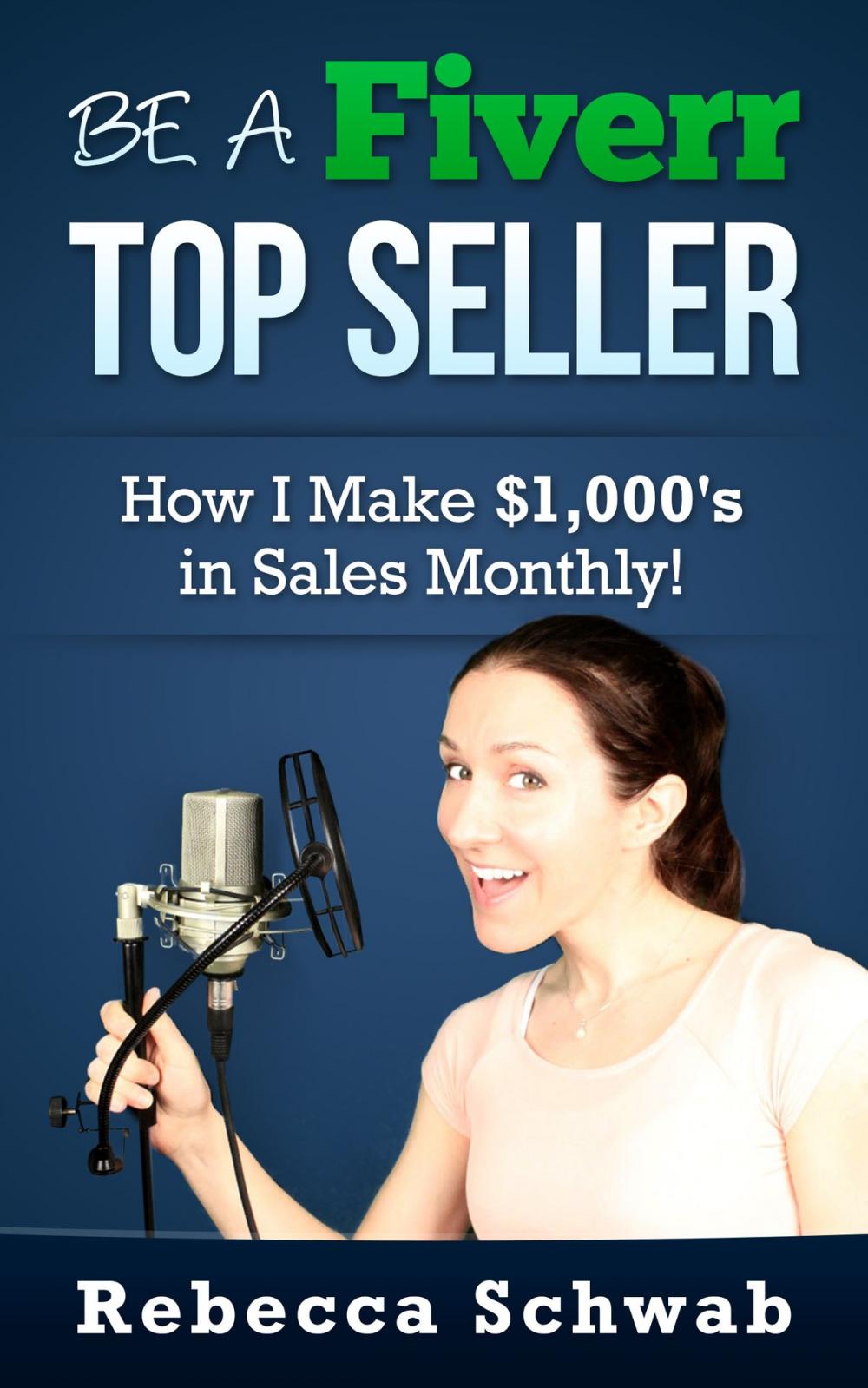 Big bigCover of Be a Fiverr Top Seller: How I Make Thousands in Sales Monthly!