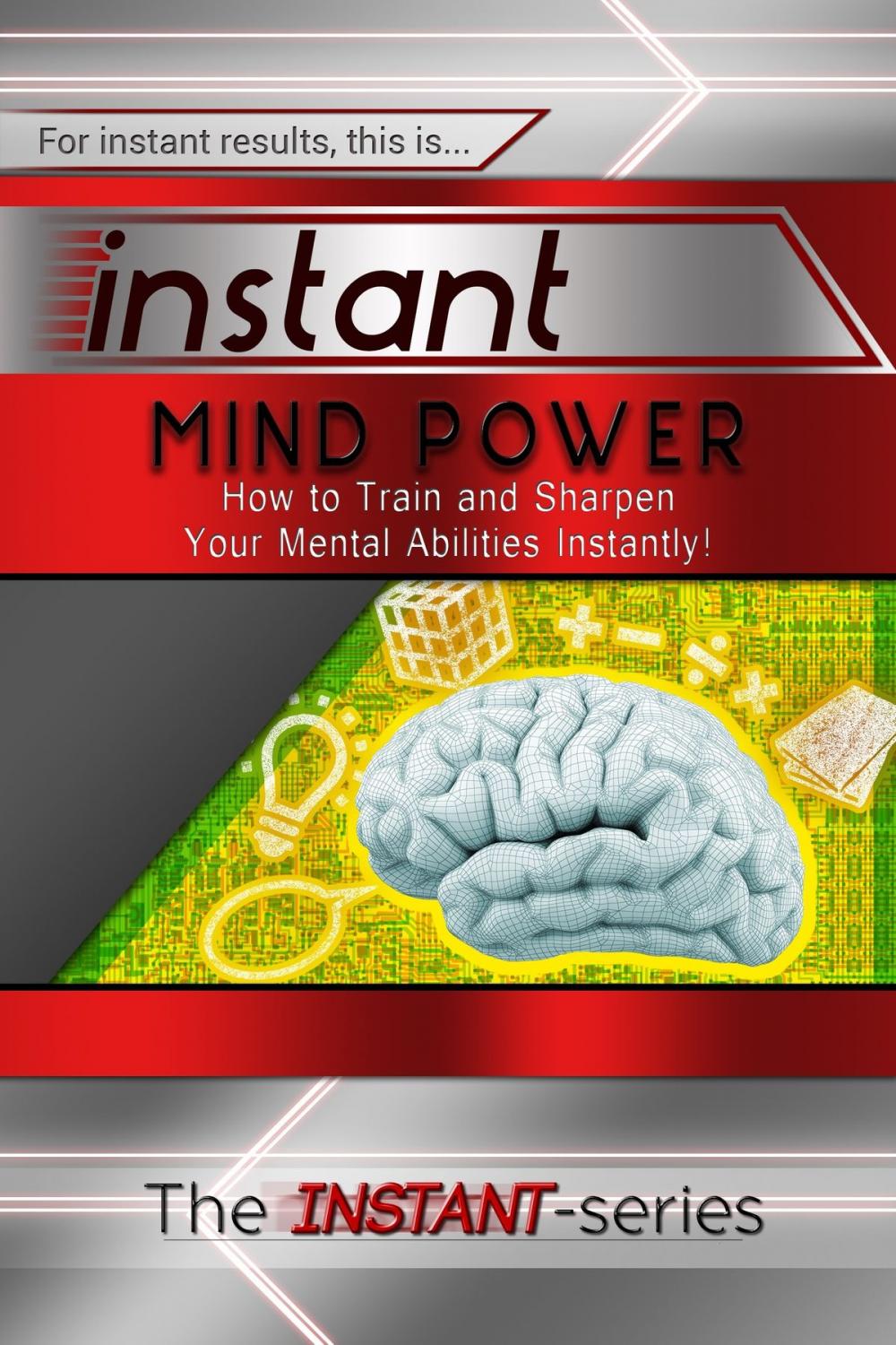 Big bigCover of Instant Mind Power: How to Train and Sharpen Your Mental Abilities Instantly!