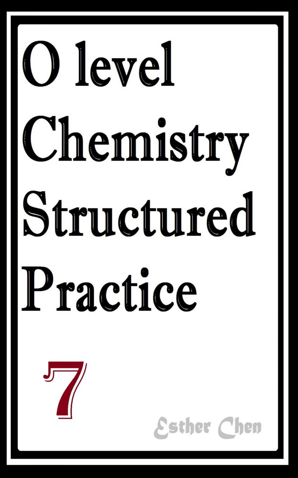 Big bigCover of O level Chemistry Structured Practice Papers 7