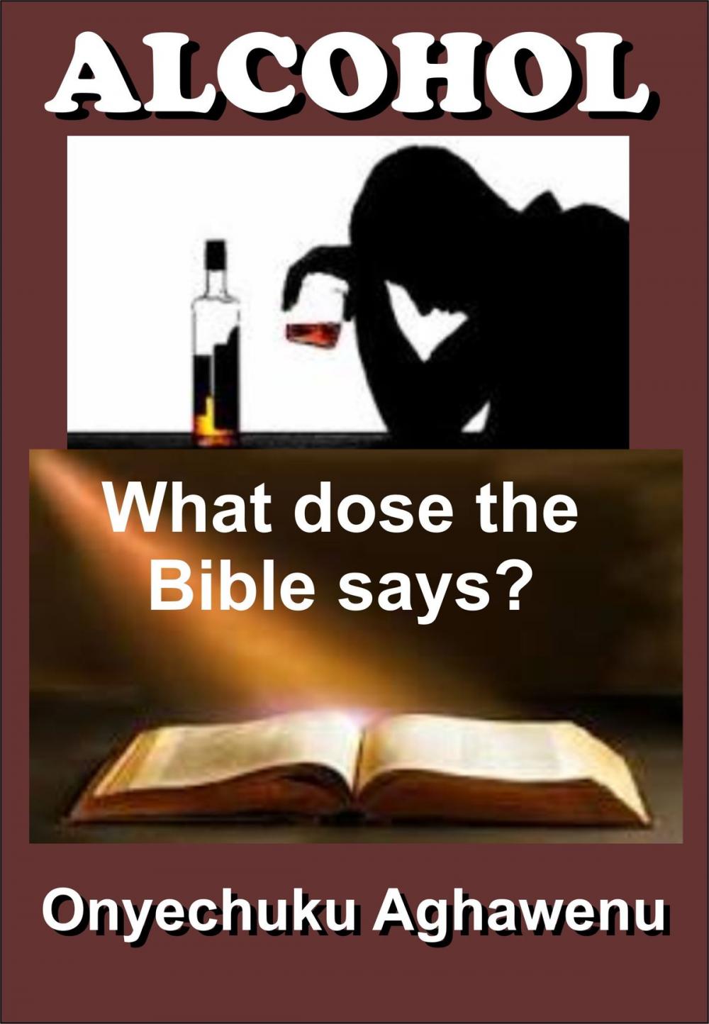 Big bigCover of ALCOHOL What Dose The Bible Says?