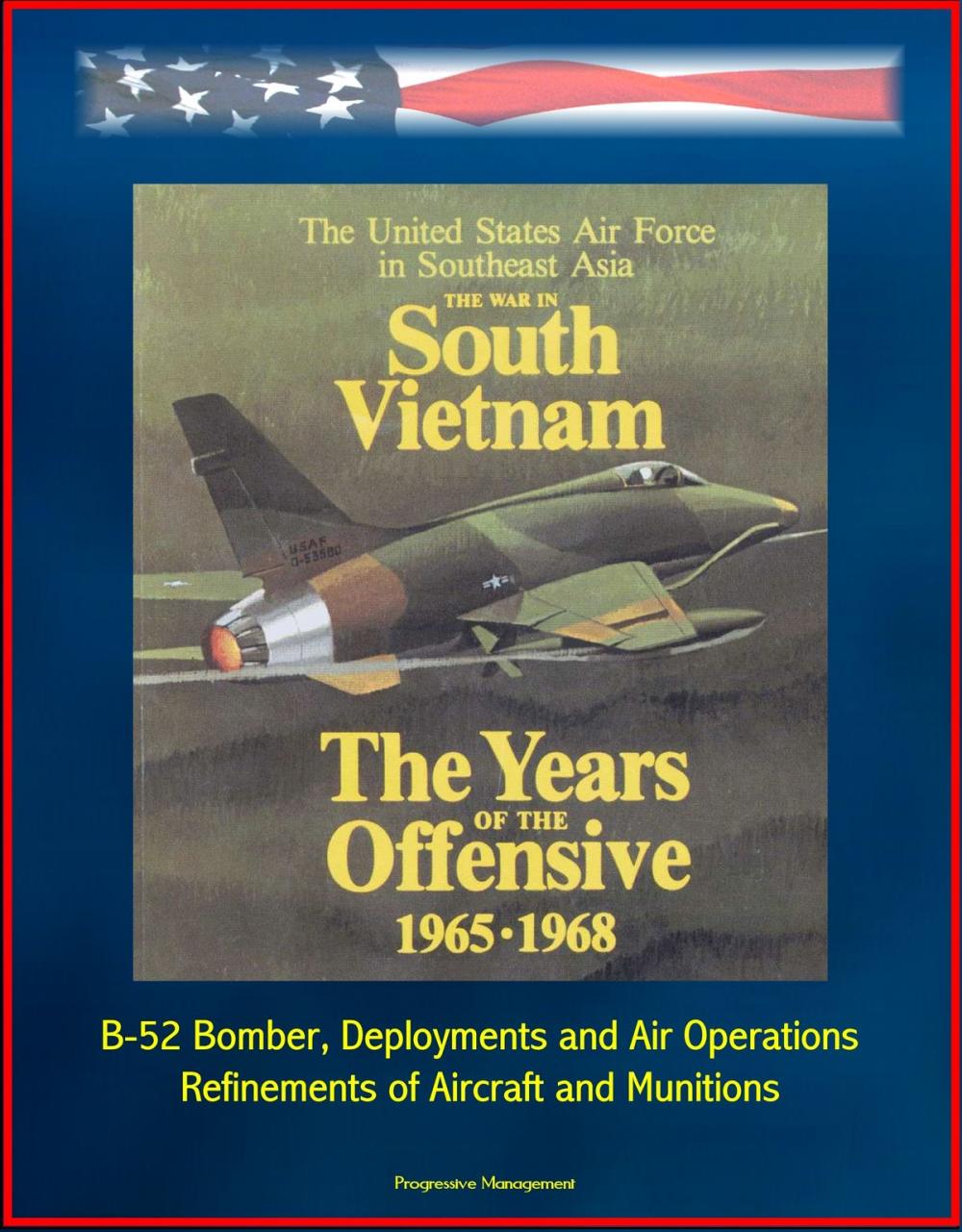 Big bigCover of The War in South Vietnam: The Years of the Offensive 1965-1968 - The United States Air Force in Southeast Asia - B-52 Bomber, Deployments and Air Operations, Refinements of Aircraft and Munitions