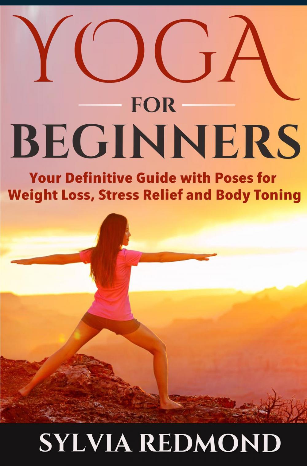 Big bigCover of Yoga for Beginners: Your Definitive Guide with Poses for Weight Loss, Stress Relief and Body Toning