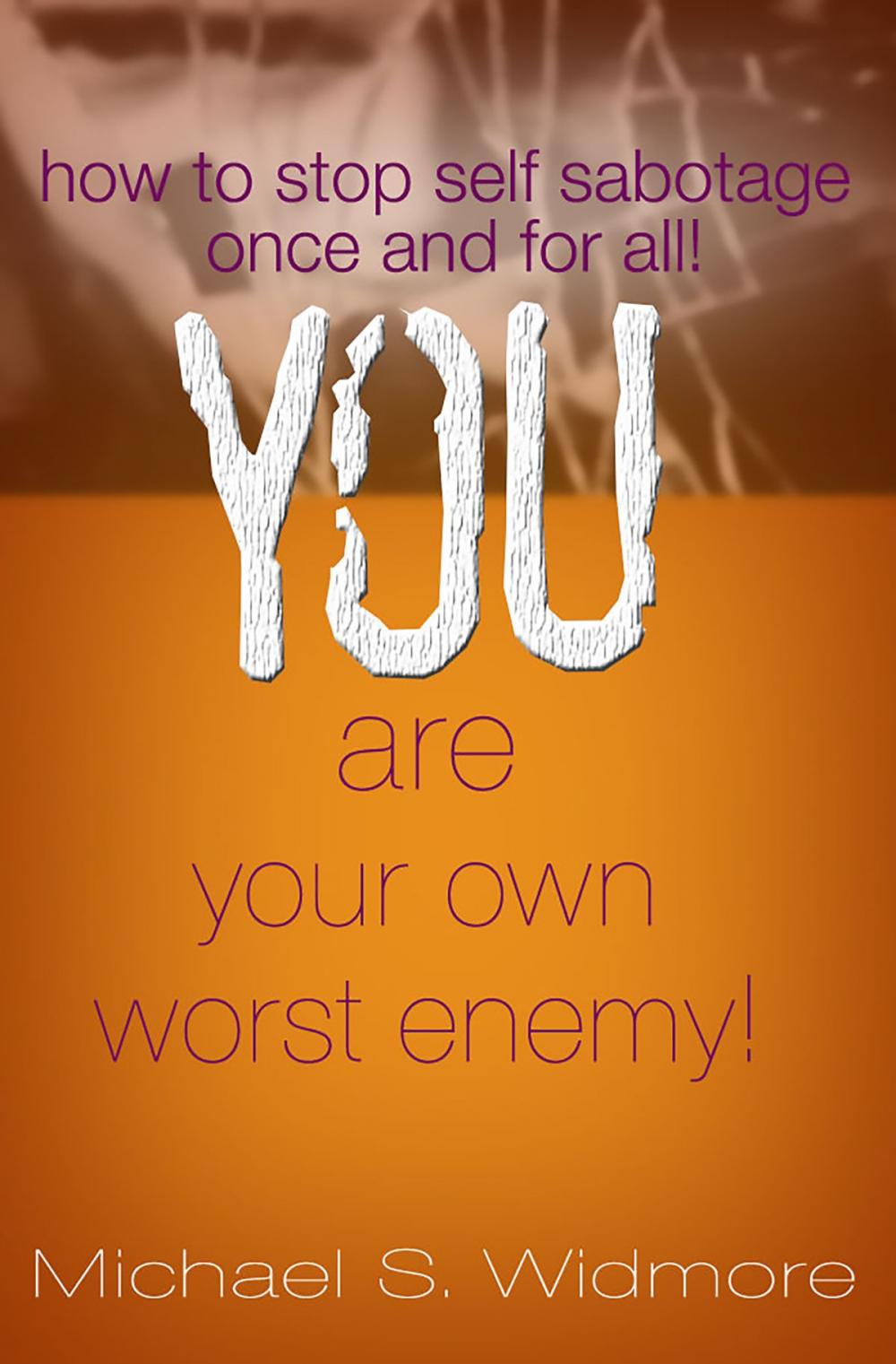 Big bigCover of You Are Your Own Worst Enemy: How To Stop Self Sabotaging Behaviors Once and For All!