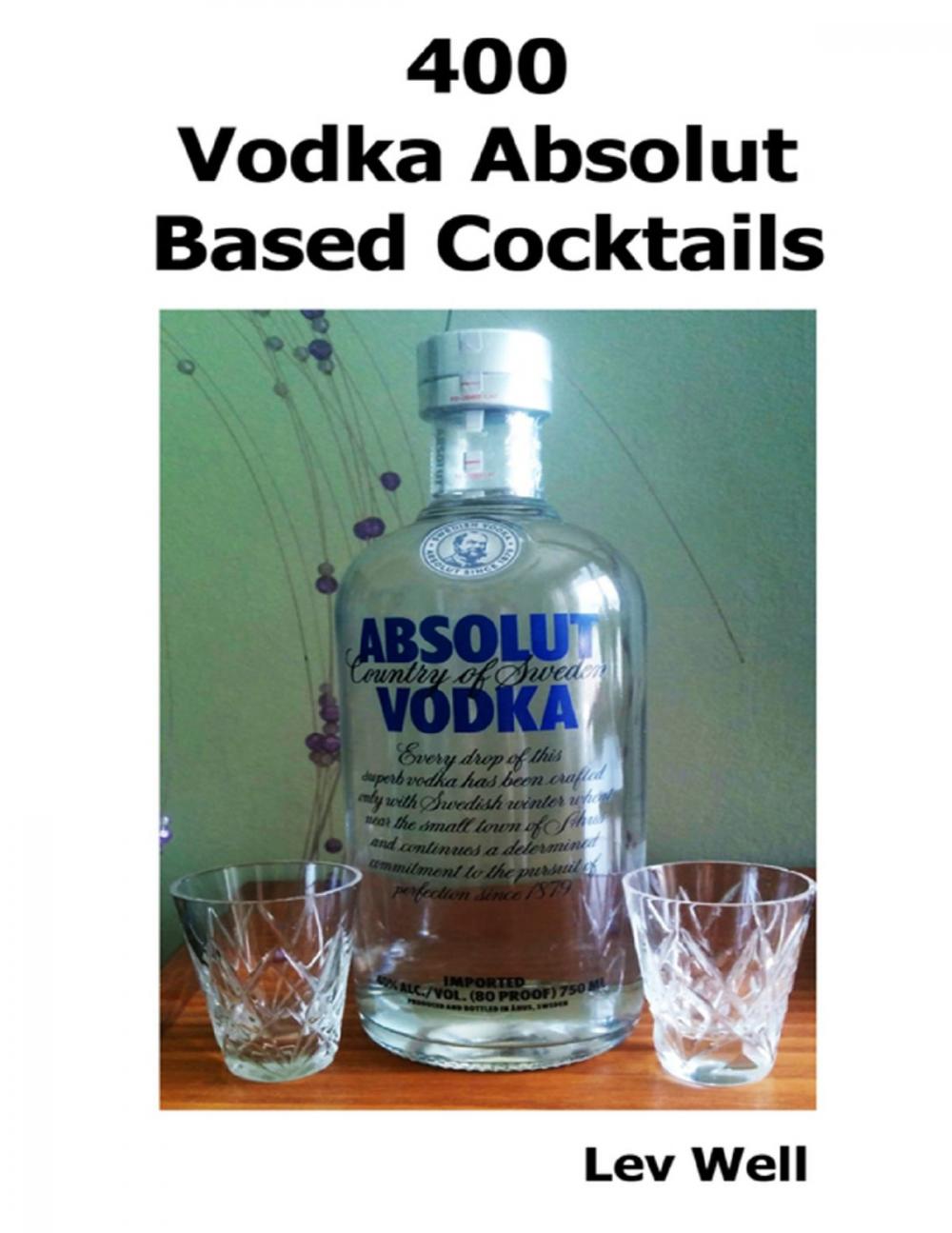 Big bigCover of 400 Vodka Absolut Based Cocktails