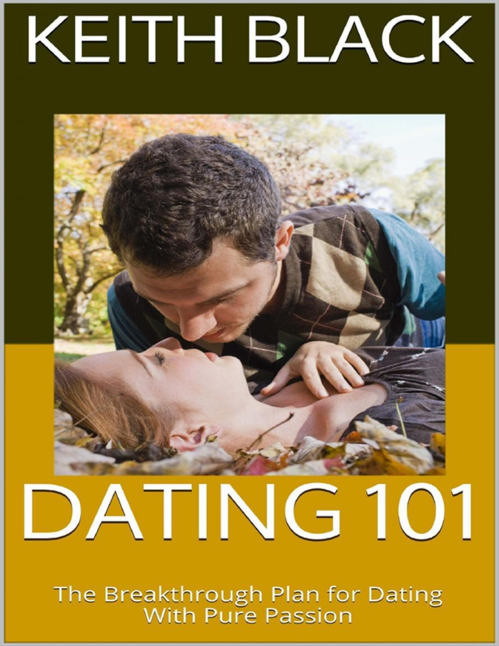 Big bigCover of Dating 101: The Breakthrough Plan for Dating With Pure Passion