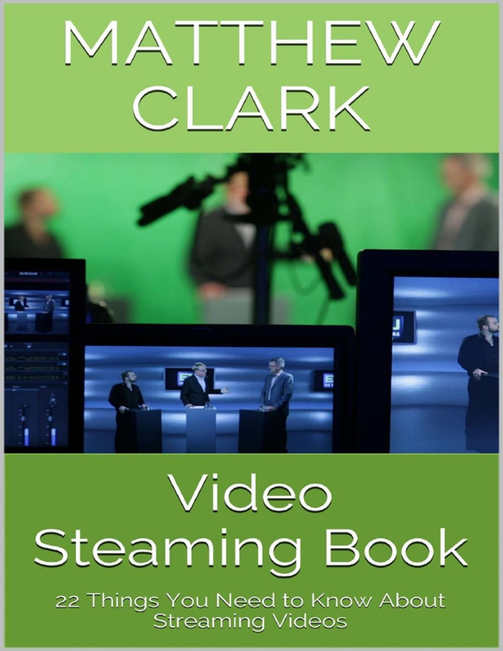 Big bigCover of Video Steaming Book: 22 Things You Need to Know About Streaming Videos