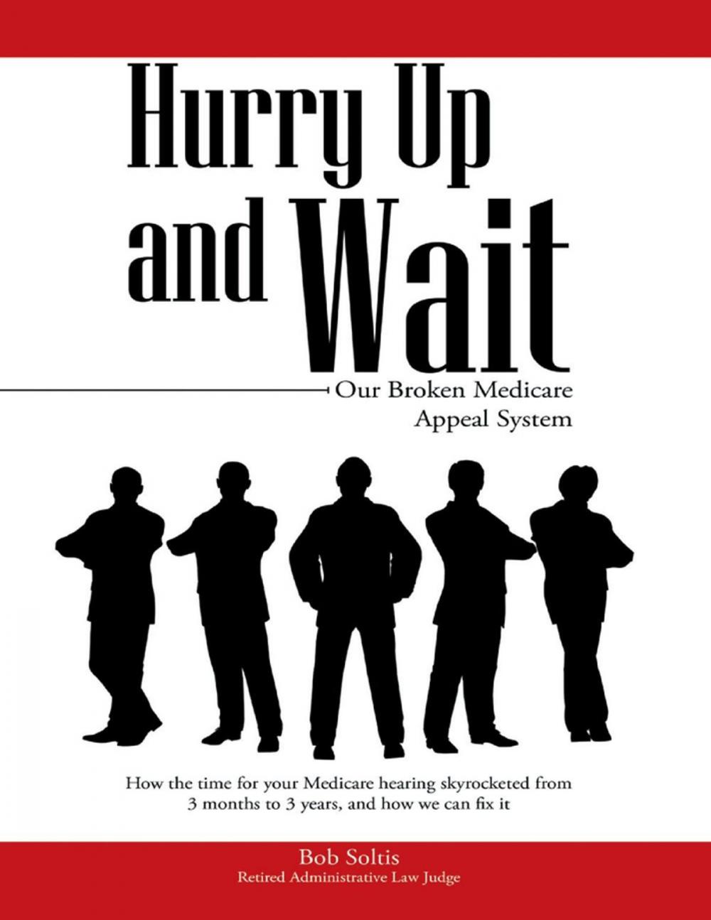 Big bigCover of Hurry Up and Wait: Our Broken Medicare Appeal System
