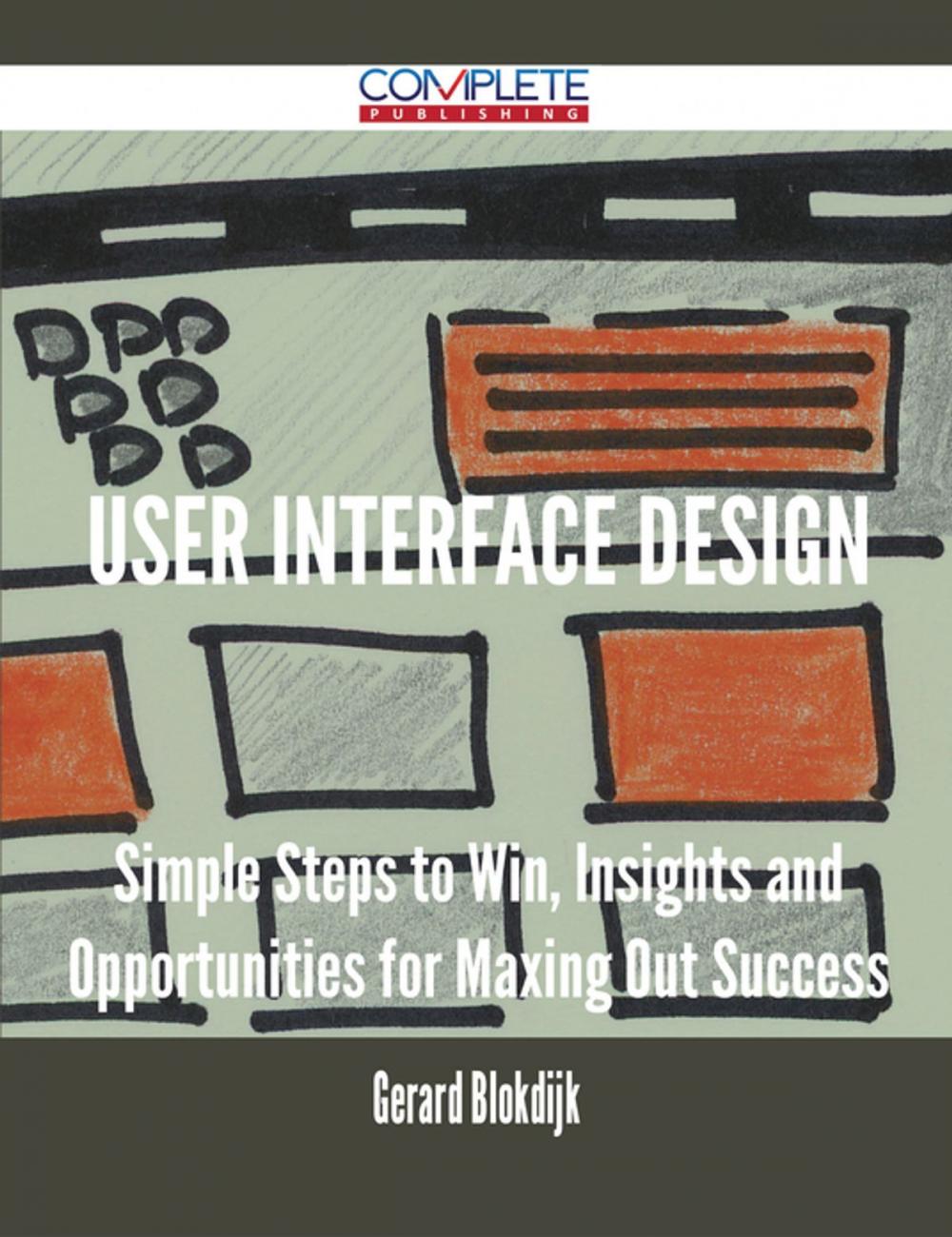 Big bigCover of User Interface Design - Simple Steps to Win, Insights and Opportunities for Maxing Out Success