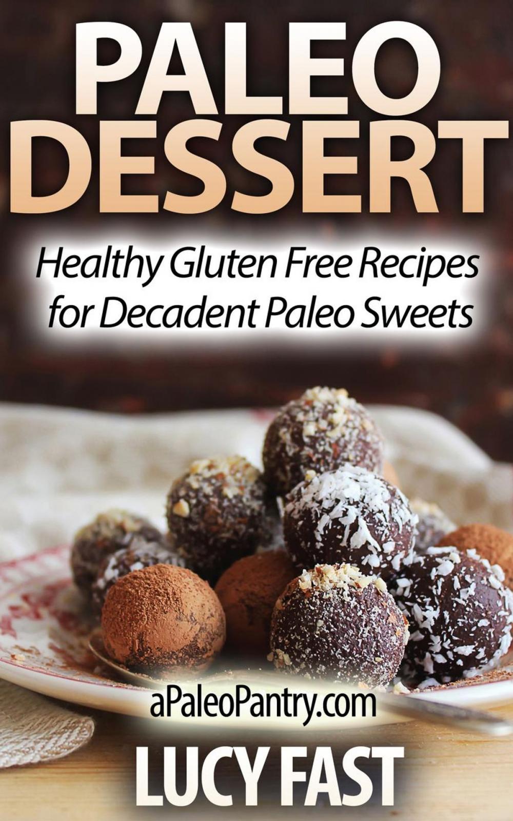 Big bigCover of Paleo Dessert: Healthy Gluten Free Recipes for Decadent Paleo Sweets