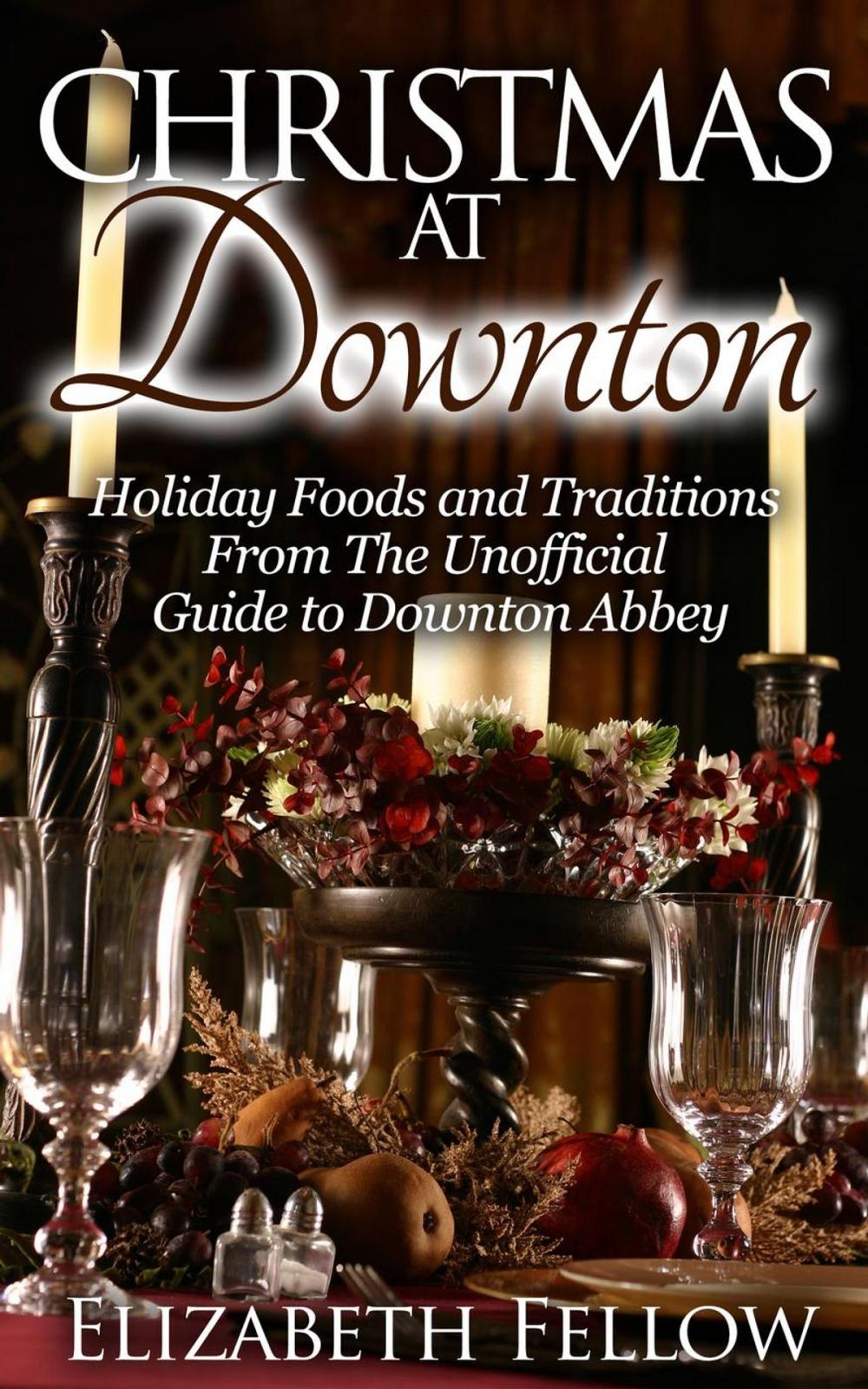 Big bigCover of Christmas at Downton: Holiday Foods and Traditions From The Unofficial Guide to Downton Abbey